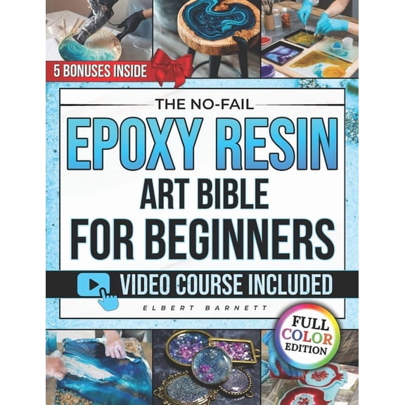 The No-Fail Epoxy Resin Art Bible for Beginners: The Illustrated Step-by-Step Guide to Craft Jewelry, Coasters & Déc, (Paperback)