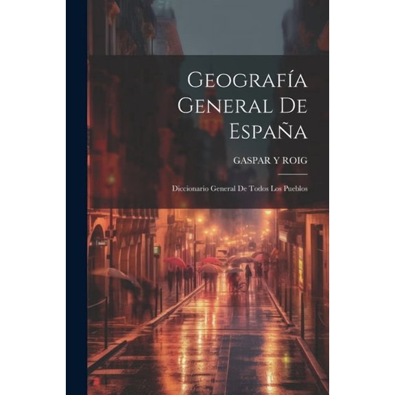 Geografía General De España : Diccionario General De Todos Los Pueblos (Paperback)