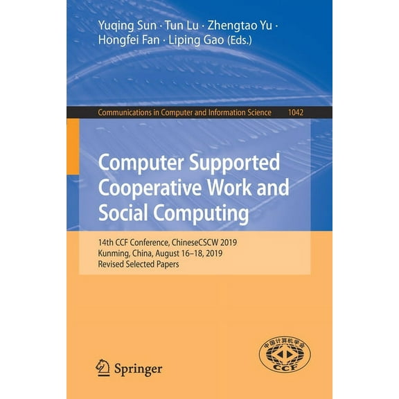 Communications in Computer and Informati Computer Supported Cooperative Work and Social Computing: 14th Ccf Conference, Chinesecscw 2019, Kunming, China, August , Book 1042, (Paperback)