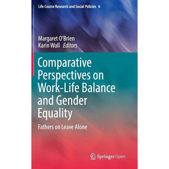 Life Course Research and Social Policies Comparative Perspectives on Work-Life Balance and Gender Equality: Fathers on Leave Alone, Book 6, (Hardcover)