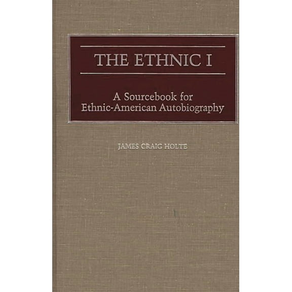 The Ethnic I: A Sourcebook for Ethnic-American Autobiography, (Hardcover)