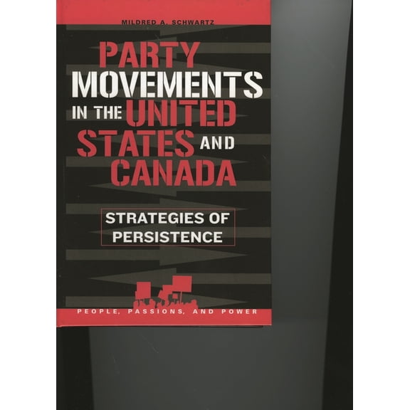 People, Passions, and Power: Social Move Party Movements in the United States and Canada: Strategies of Persistence, (Paperback)
