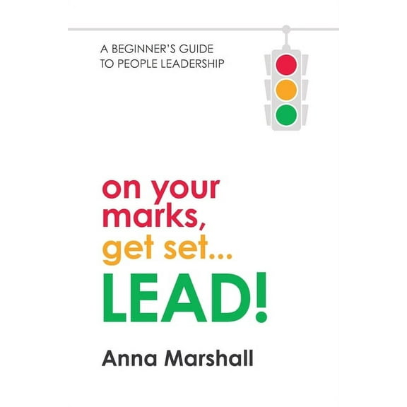 On Your Marks, Get Set... LEAD!: A beginner's guide to people leadership, (Paperback)