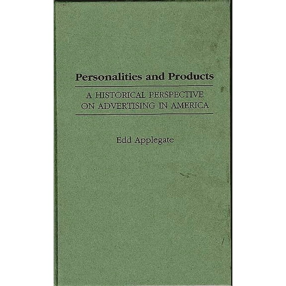 Contributions to the Study of Mass Media Personalities and Products: A Historical Perspective on Advertising in America, (Hardcover)