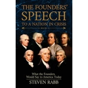 Pre-Owned The Founders' Speech to a Nation in Crisis: What the Founders Would Say to America Today (Paperback 9781735816401) by Steven Rabb