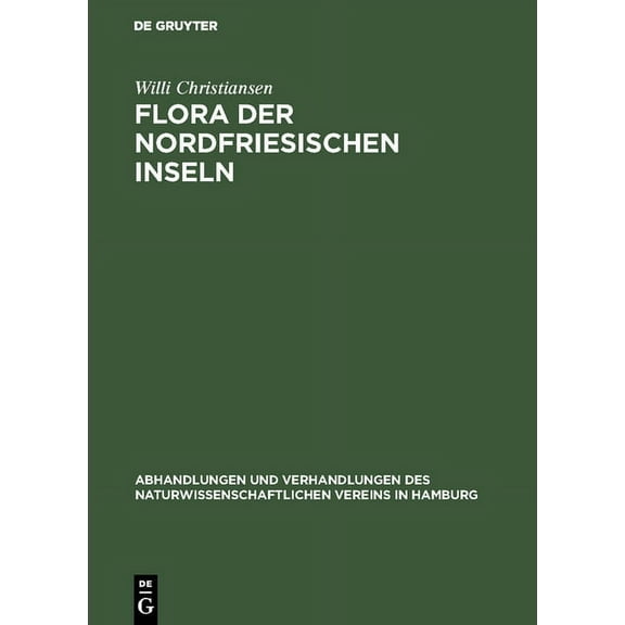 Abhandlungen Und Verhandlungen Des Natur Flora der Nordfriesischen Inseln, Book 4, (Hardcover)