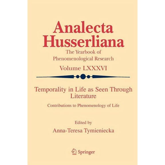 Analecta Husserliana Temporality in Life as Seen Through Literature: Contributions to Phenomenology of Life, Book 86, (Paperback)