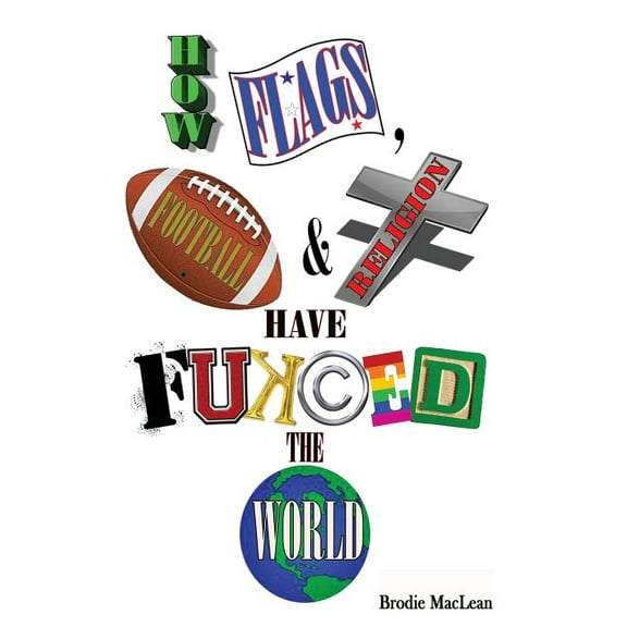 How Flags, Football and Religion have Fukced the World
