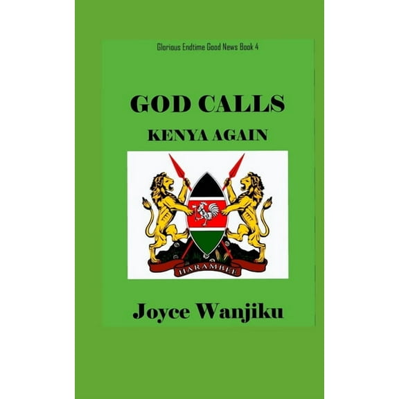 Glorious Endtime Good News Book: God Calls Kenya Again (Paperback)