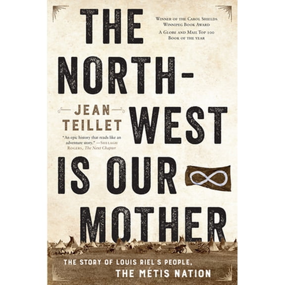 Pre-Owned The North-West Is Our Mother: The Story of Louis Riel's People, the Métis Nation (Paperback) 1443450138 9781443450133