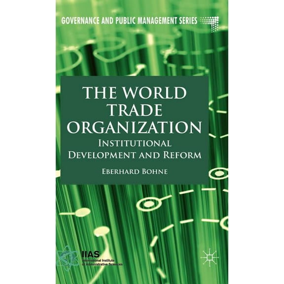 Governance and Public Management The World Trade Organization: Institutional Development and Reform, (Hardcover)