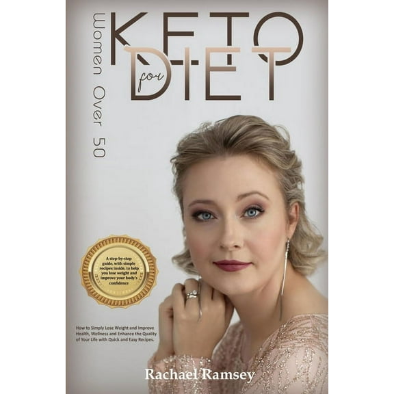 Keto Diet for Women Over 50: How to Simply Lose Weight, Improve Health, Wellness, and Enhance the Quality of Your Life with Quick and Easy Recipes (Paperback)