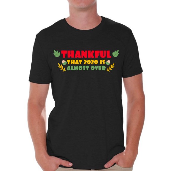 Thankful That 2020 Is Almost Over - Happy Thanksgiving Day Tshirt - Holiday Gift Shirts For Mens