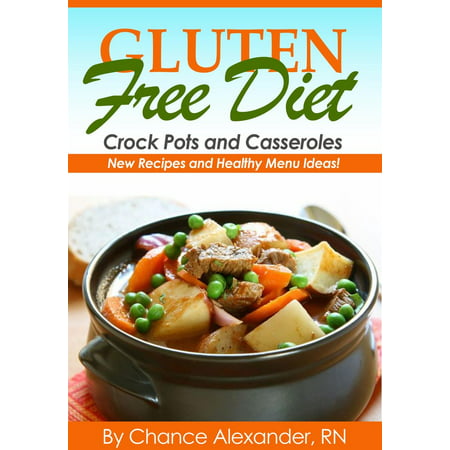 Gluten Free Crockpot & Casserole: New Recipes and Healthy Menu Ideas! -