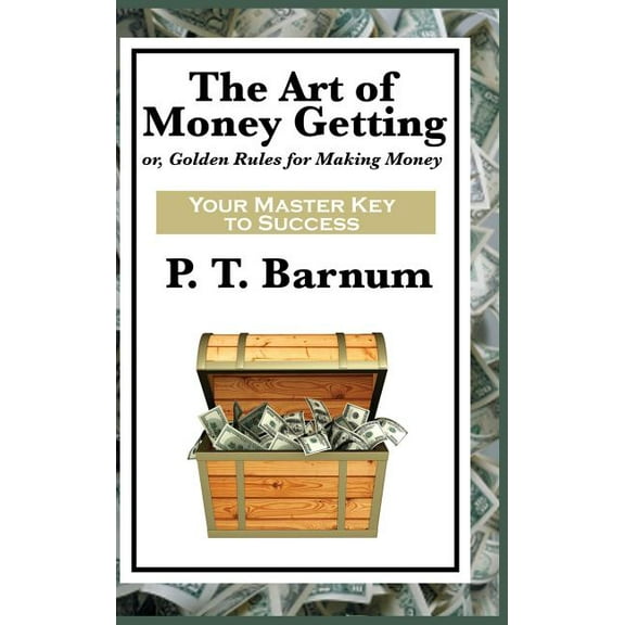 The Art of Money Getting: A Classic Guide to Wealth, Discipline, and Practical Success, (Hardcover)