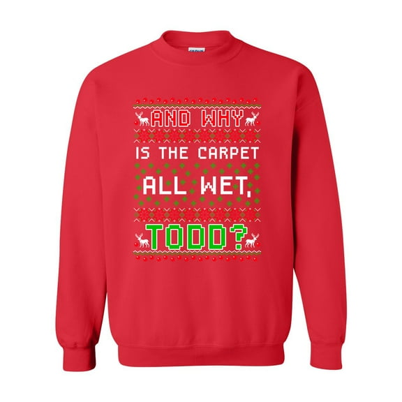 New Todd Vacation Carpet Is Wet Movie Ugly Christmas Funny DT Crewneck Sweatshirt