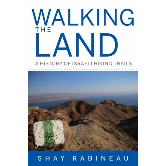 Perspectives on Israel Studies: Walking the Land: A History of Israeli Hiking Trails (Hardcover)