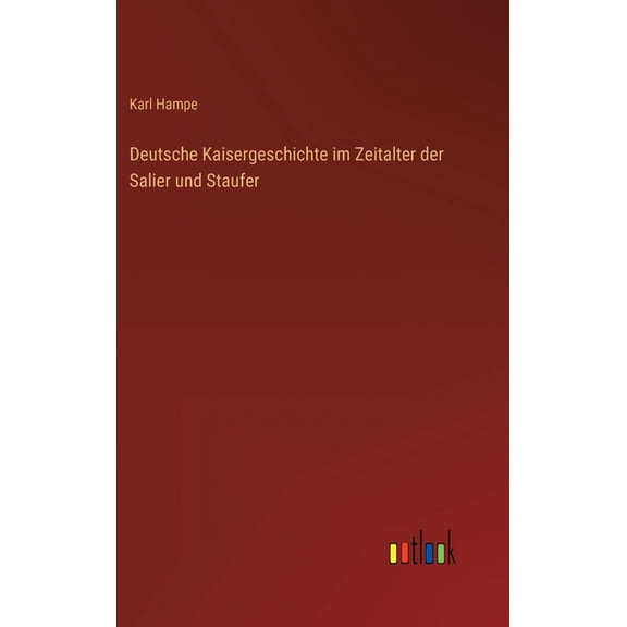 Deutsche Kaisergeschichte im Zeitalter der Salier und Staufer (Hardcover)