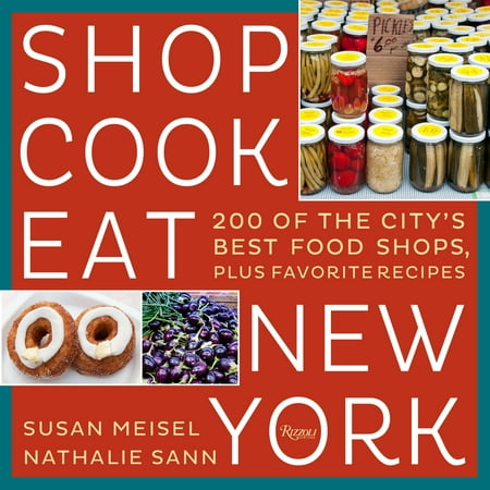 Shop Cook Eat New York : 200 of the City's Best Food Shops, Plus Favorite (Best New York Cheesecake Recipe)