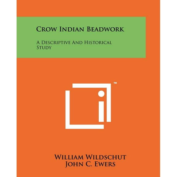Crow Indian Beadwork : A Descriptive And Historical Study
