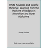White Knuckles and Wishful Thinking : Learning from the Moment of Relapse in Alcoholism and Other Addictions, Used [Hardcover]
