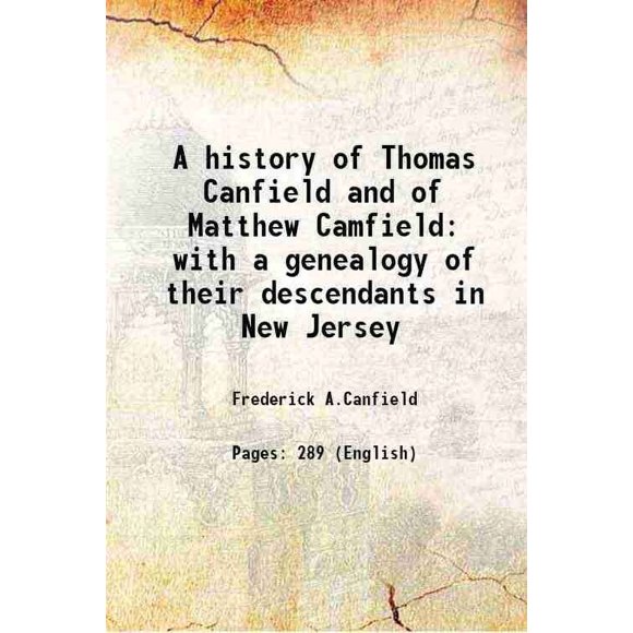 Une Histoire de Thomas Canfield et de Matthew Camfield avec une Généalogie de Leurs descendants en New Jersey 1897 [Couverture Rigide]