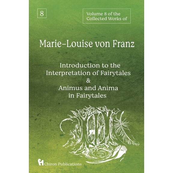 Volume 8 of the Collected Works of Marie-Louise von Franz: An Introduction to the Interpretation of Fairytales & Animus and Anima in Fairytales (Paperback)