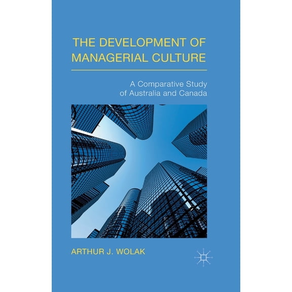 The Development of Managerial Culture: A Comparative Study of Australia and Canada, (Paperback)