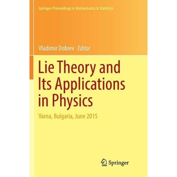 Springer Proceedings in Mathematics & St Lie Theory and Its Applications in Physics: Varna, Bulgaria, June 2015, Book 191, (Paperback)