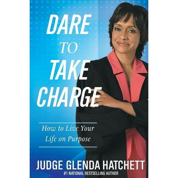 Dare to Take Charge: How to Live Your Life on Purpose, (Paperback)