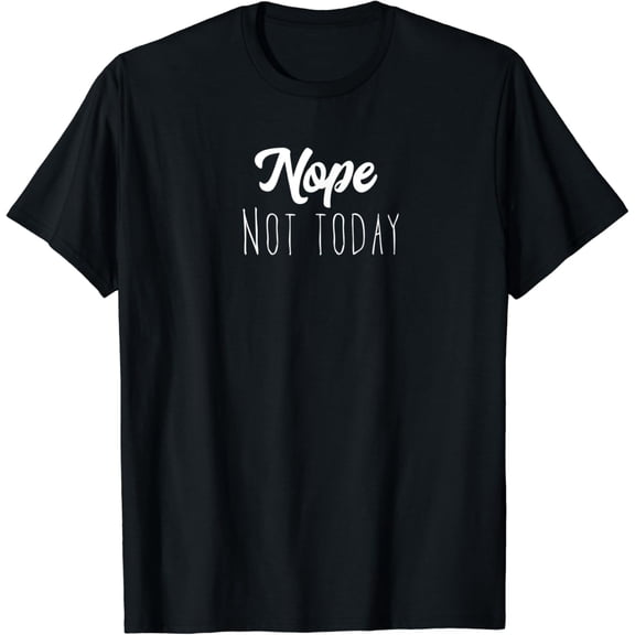 Nope, Not Today Women Men T-Shirt Black 3X-Large