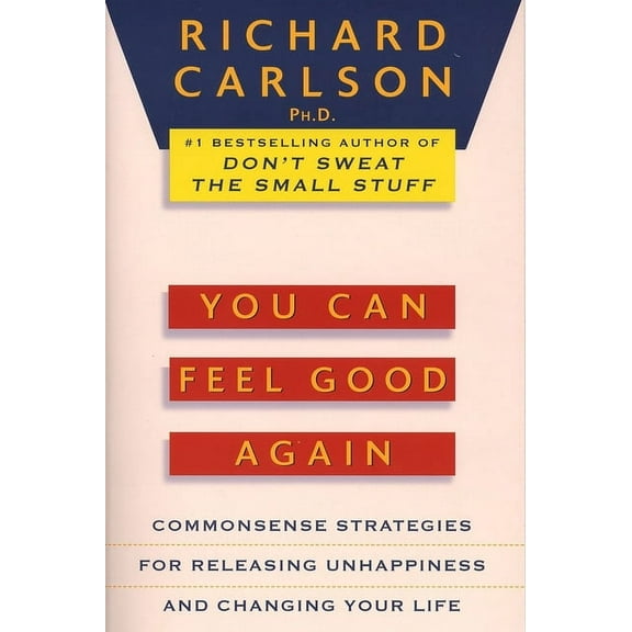 You Can Feel Good Again: Common-Sense Strategies for Releasing Unhappiness and Changing Your Life, (Paperback)