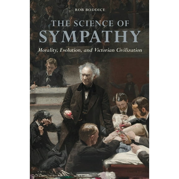 History of Emotions The Science of Sympathy: Morality, Evolution, and Victorian Civilization, (Paperback)