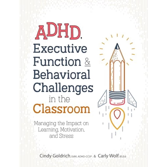 Pre-Owned Adhd, Executive Function & Behavioral Challenges in the Classroom: Managing the Impact on Learning, Motivation and Stress (Paperback) 1683732294 9781683732297