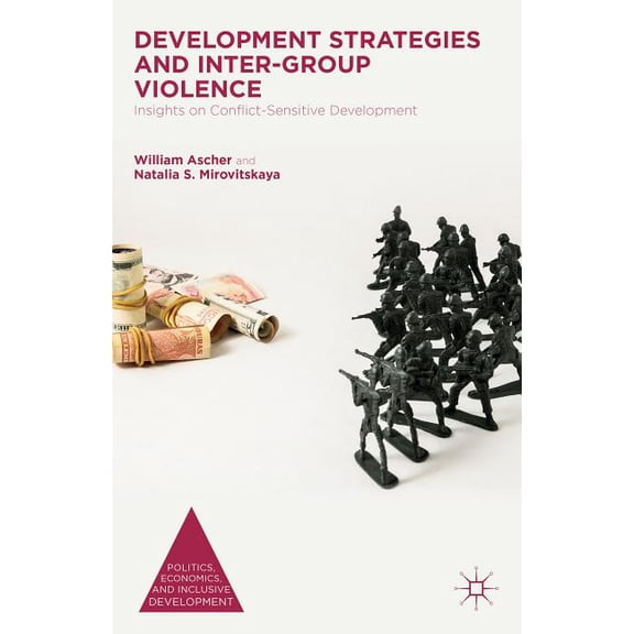 Politics, Economics, and Inclusive Devel Development Strategies and Inter-Group Violence: Insights on Conflict-Sensitive Development, (Hardcover)