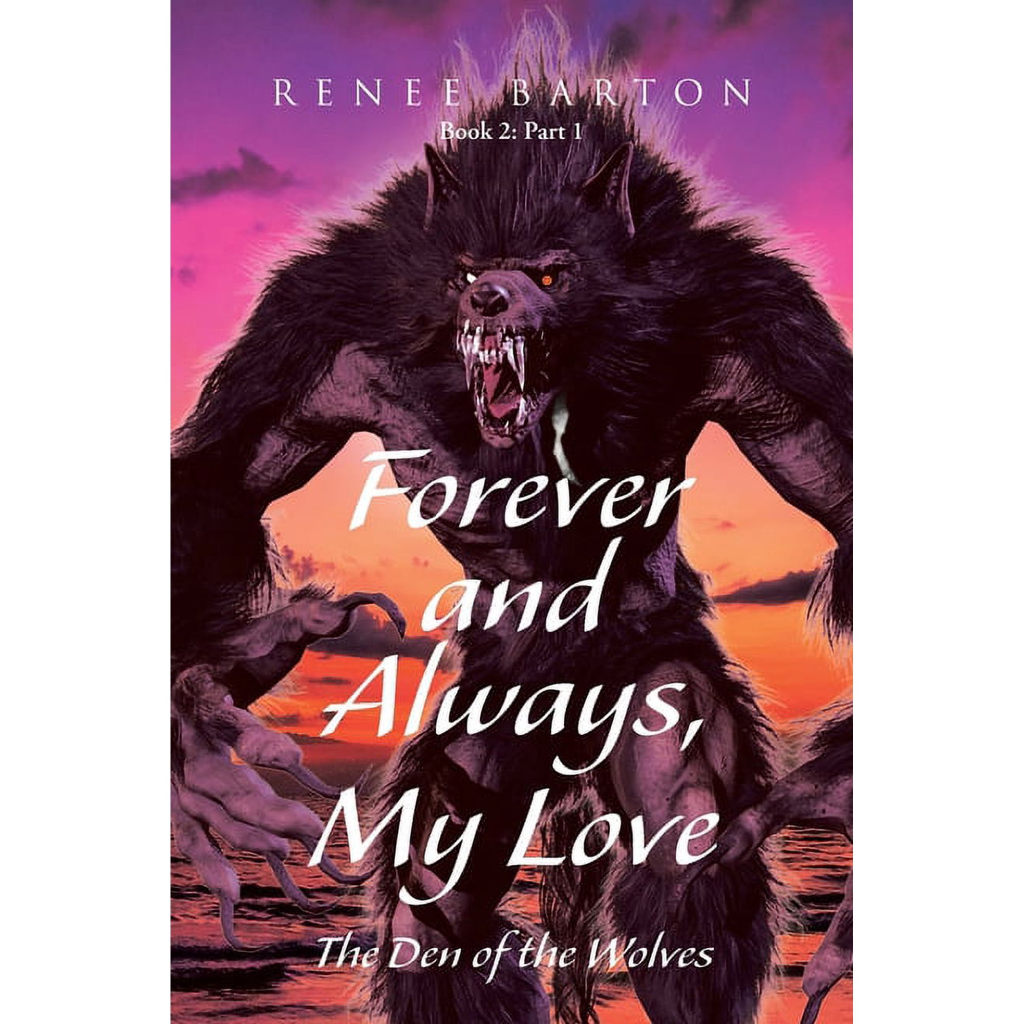 Book 2: Part 1 Forever and Always My Love: The Den of the Wolves Book 1 (Paperback)
