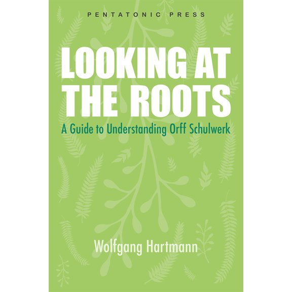 Looking at the Roots: A Guide to Understanding Orff Schulwerk, (Paperback)