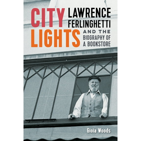 City Lights: Lawrence Ferlinghetti and the Biography of a Bookstore, (Paperback)