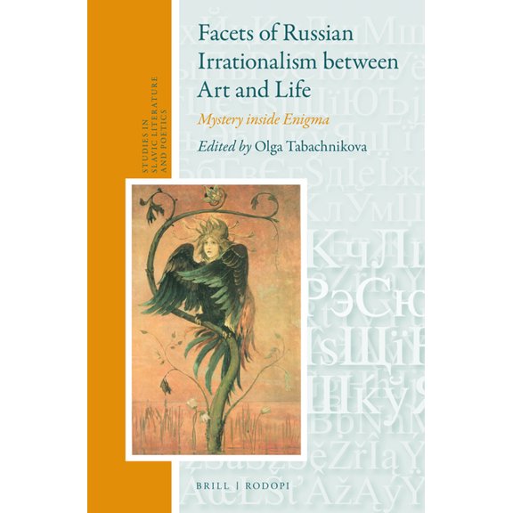 Studies in Slavic Literature and Poetics Facets of Russian Irrationalism Between Art and Life: Mystery Inside Enigma, Book 61, (Hardcover)
