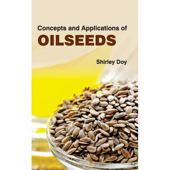 Concepts and Applications of Oilseeds, (Hardcover)