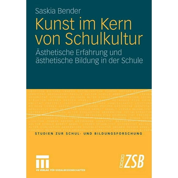 Studien Zur Schul- Und Bildungsforschung Kunst Im Kern Von Schulkultur: Ãsthetische Erfahrung Und Ãsthetische Bildung in Der Schule, Book 34, (Paperback)