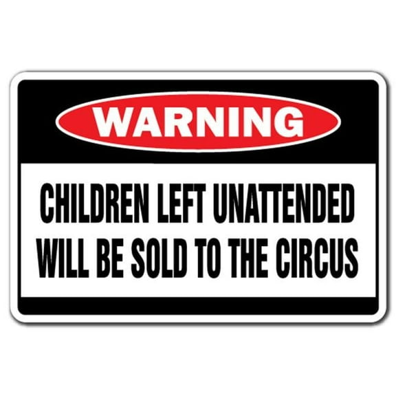 8 x 12 in. Warning Decal - Children Left Unattended Will Be Sold to the Circus