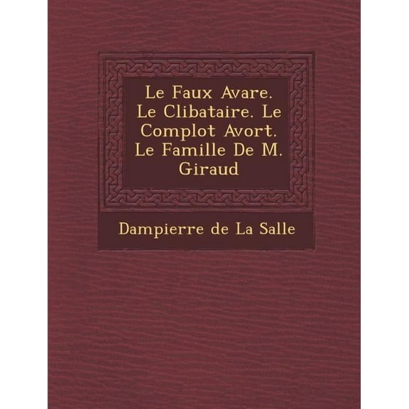 Le Faux Avare. Le Clibataire. Le Complot Avort . Le Famille de M. Giraud (Paperback)