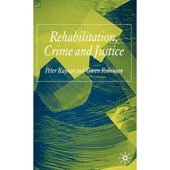 Rehabilitation, Crime and Justice, (Hardcover)
