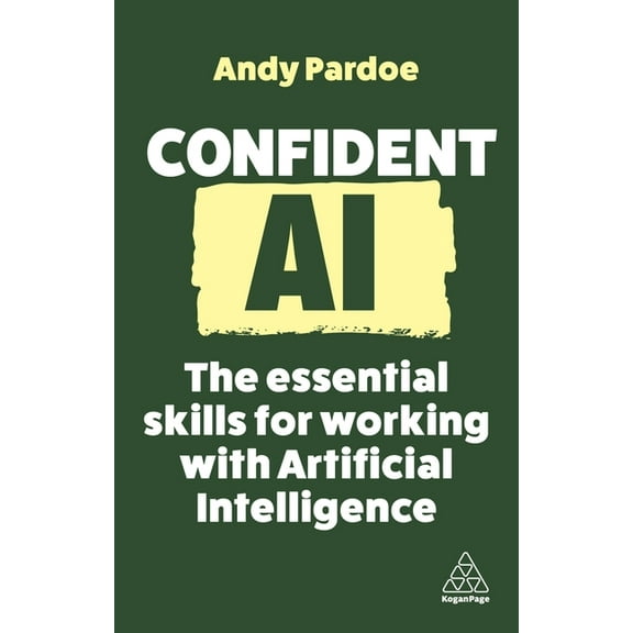Confident Confident AI: The Essential Skills for Working with Artificial Intelligence, Book 16, (Hardcover)