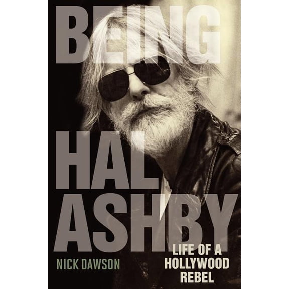 Screen Classics Being Hal Ashby: Life of a Hollywood Rebel, (Paperback)