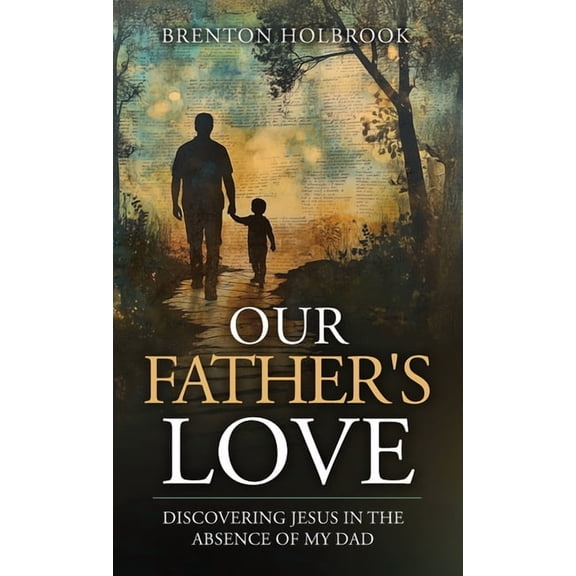 Our Father's Love: Discovering Jesus in the Absence of My Dad, (Hardcover)