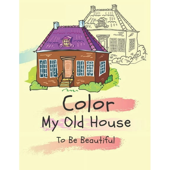 Color my old house to be beautiful: coloring book for kids ( boys - girls ) (Paperback)