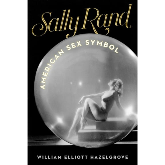 Sally Rand: American Sex Symbol, (Paperback)