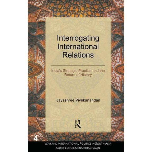War and International Politics in South Interrogating International Relations: India's Strategic Practice and the Return of History, (Hardcover)